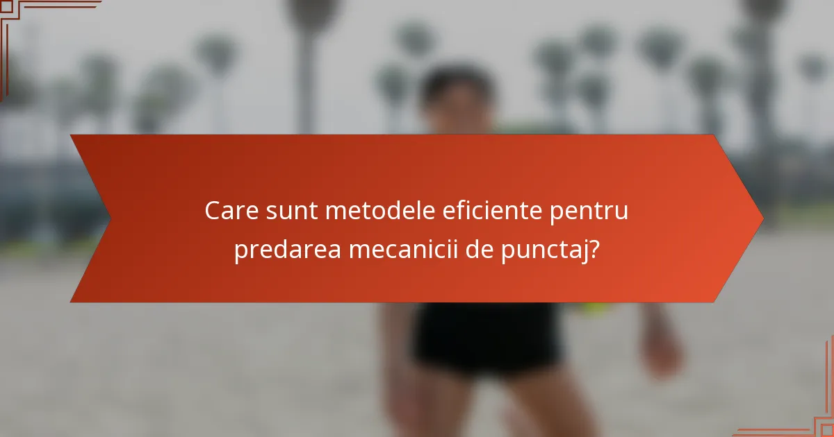 Care sunt metodele eficiente pentru predarea mecanicii de punctaj?