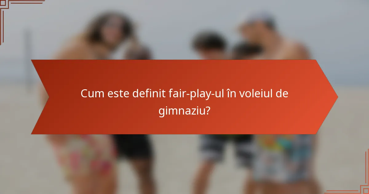 Cum este definit fair-play-ul în voleiul de gimnaziu?