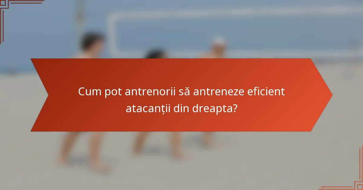 Cum pot antrenorii să antreneze eficient atacanții din dreapta?