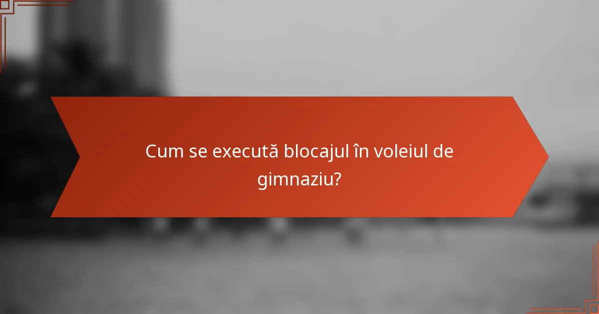 Cum se execută blocajul în voleiul de gimnaziu?