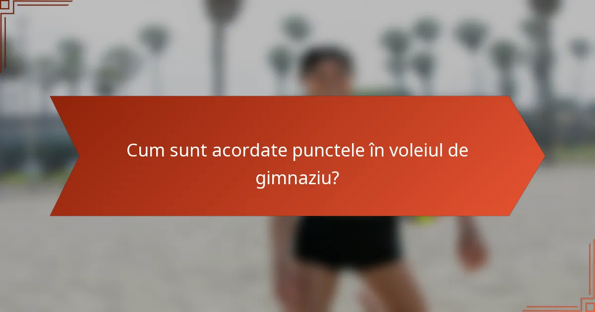 Cum sunt acordate punctele în voleiul de gimnaziu?